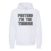 Lazy Costume Pretend IM The Oz Tin Man Funny Halloween Premium Hoodie