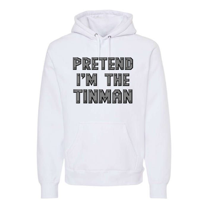 Lazy Costume Pretend IM The Oz Tin Man Funny Halloween Premium Hoodie