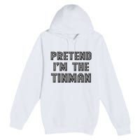 Lazy Costume Pretend IM The Oz Tin Man Funny Halloween Premium Pullover Hoodie