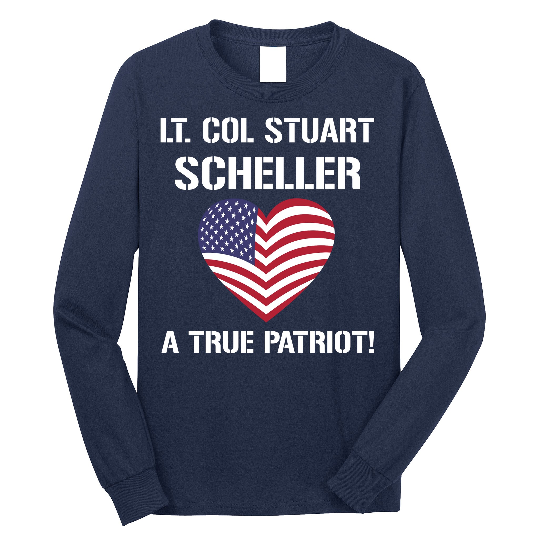 Lt. Col. Stuart Scheller A True Patriot Long Sleeve Shirt
