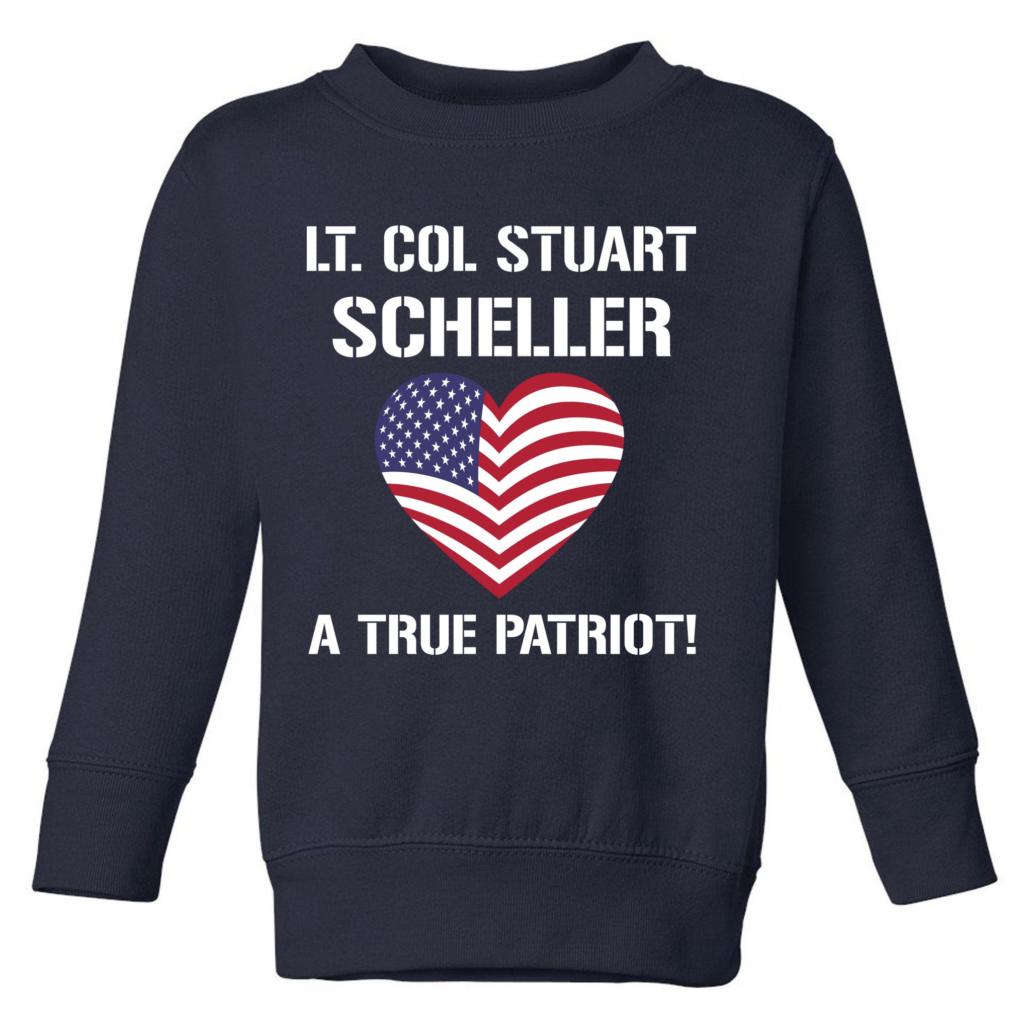 Lt. Col. Stuart Scheller A True Patriot Toddler Sweatshirt