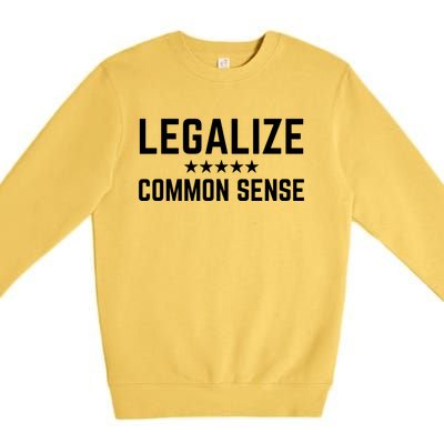 Legalize Common Sense Funny Sarcastic Thought Statement Premium Crewneck Sweatshirt