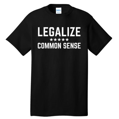 Legalize Common Sense Funny Sarcastic Thought Statement Tall T-Shirt