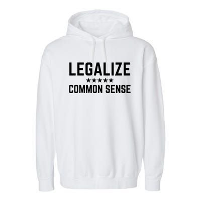 Legalize Common Sense Funny Sarcastic Thought Statement Garment-Dyed Fleece Hoodie