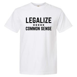 Legalize Common Sense Funny Sarcastic Thought Statement Garment-Dyed Heavyweight T-Shirt