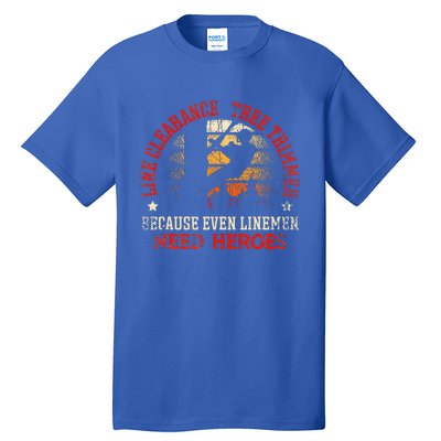 Line Clearance Tree Trimmer Because Even Linemen Need Heroes Tall T-Shirt