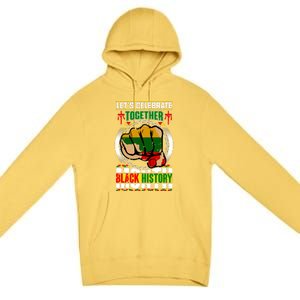 Lets Celebrate Together Black History Month Gift Premium Pullover Hoodie