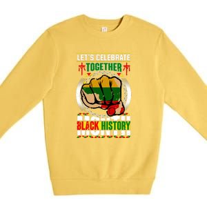 Lets Celebrate Together Black History Month Gift Premium Crewneck Sweatshirt