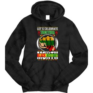 Lets Celebrate Together Black History Month Gift Tie Dye Hoodie