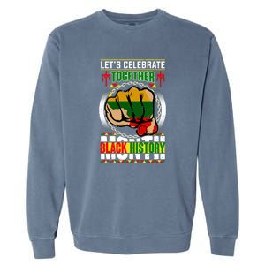 Lets Celebrate Together Black History Month Gift Garment-Dyed Sweatshirt