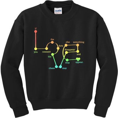 Love Connect The Dots Chaos May Disappear Colorful Love Kids Sweatshirt