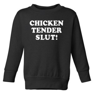 Limited Chicken Tender Slut! Toddler Sweatshirt