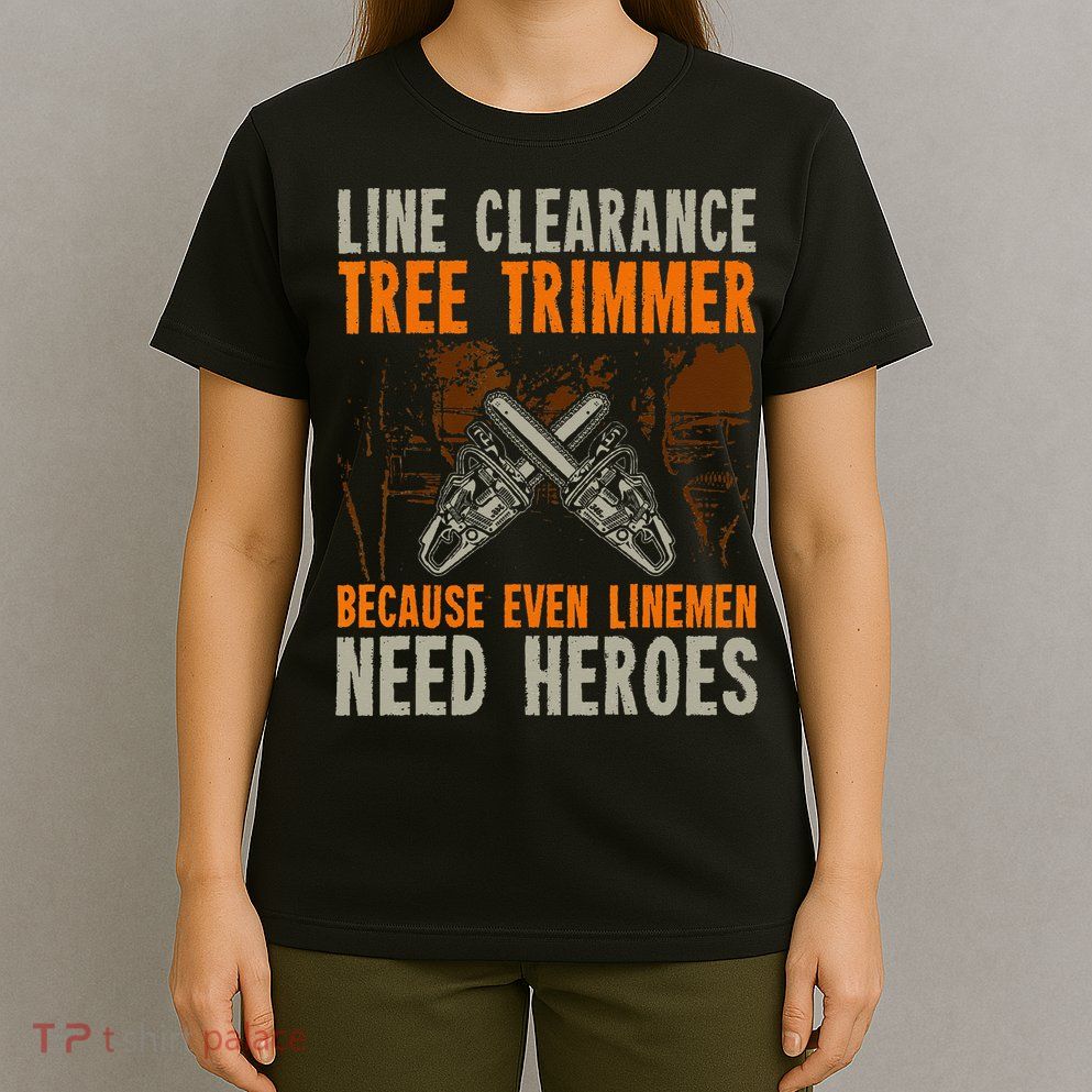 Line Clearance Tree Trimmer Arborist T-Shirt