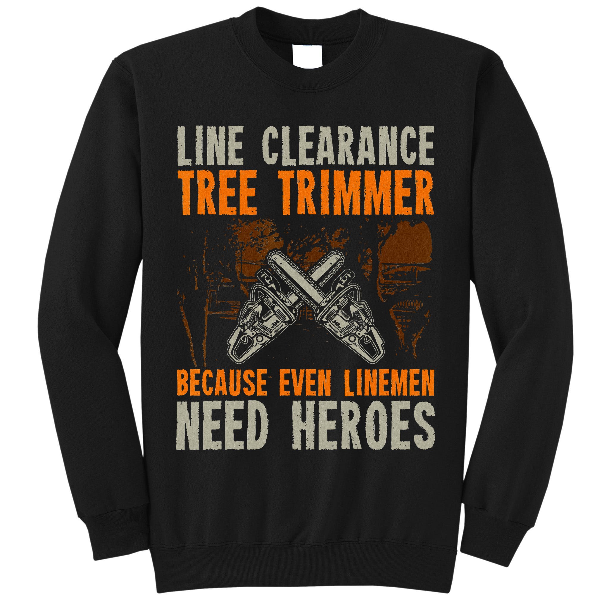 Line Clearance Tree Trimmer Arborist Tall Sweatshirt