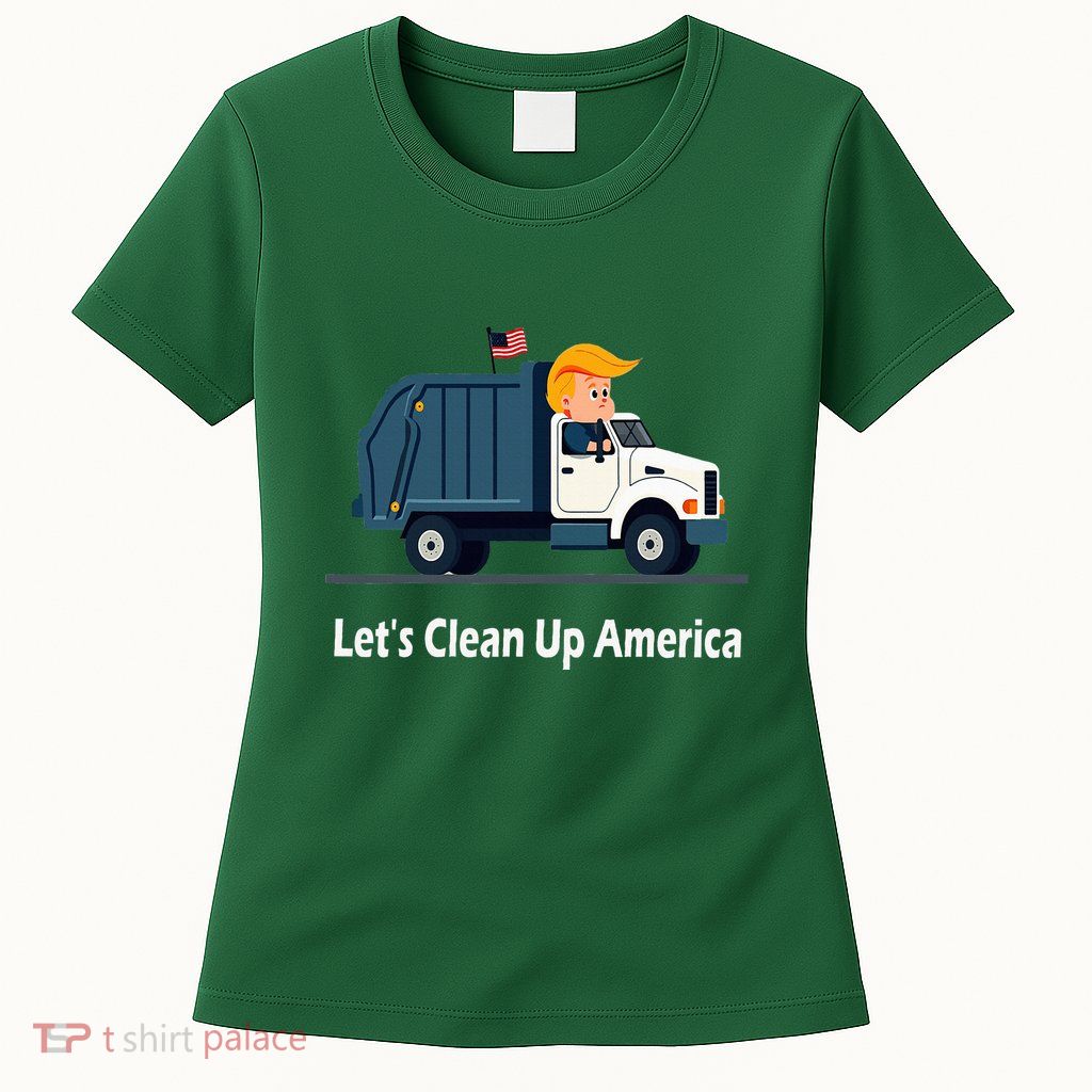 LetS Clean Up America With AmericaS Favorite Garbage Women's T-Shirt