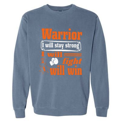 Leukemia Cancer Warrior I Will Stay Strong I Will Fight Garment-Dyed Sweatshirt