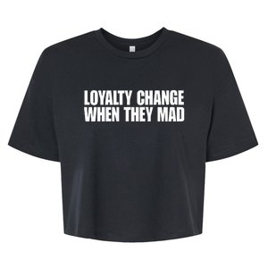 Loyalty Change When They Mad Bella+Canvas Jersey Crop Tee