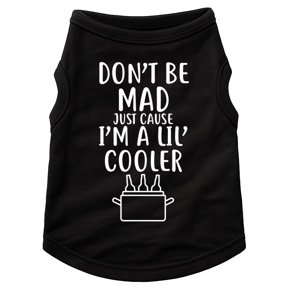 DonT Be Mad Just Cause IM A Lil Cooler Doggie Tank
