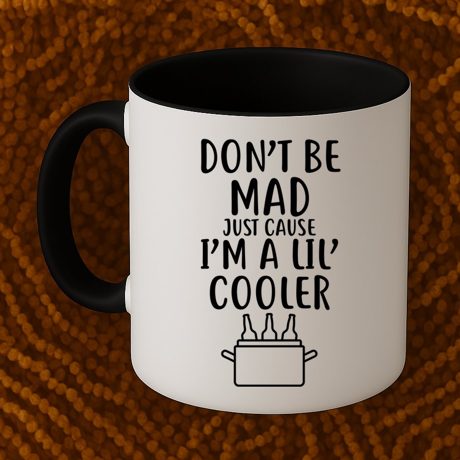 DonT Be Mad Just Cause IM A Lil Cooler Mug
