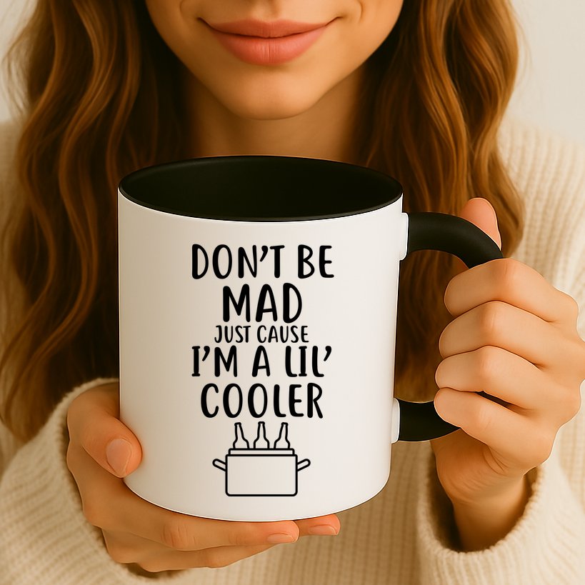DonT Be Mad Just Cause IM A Lil Cooler Mug