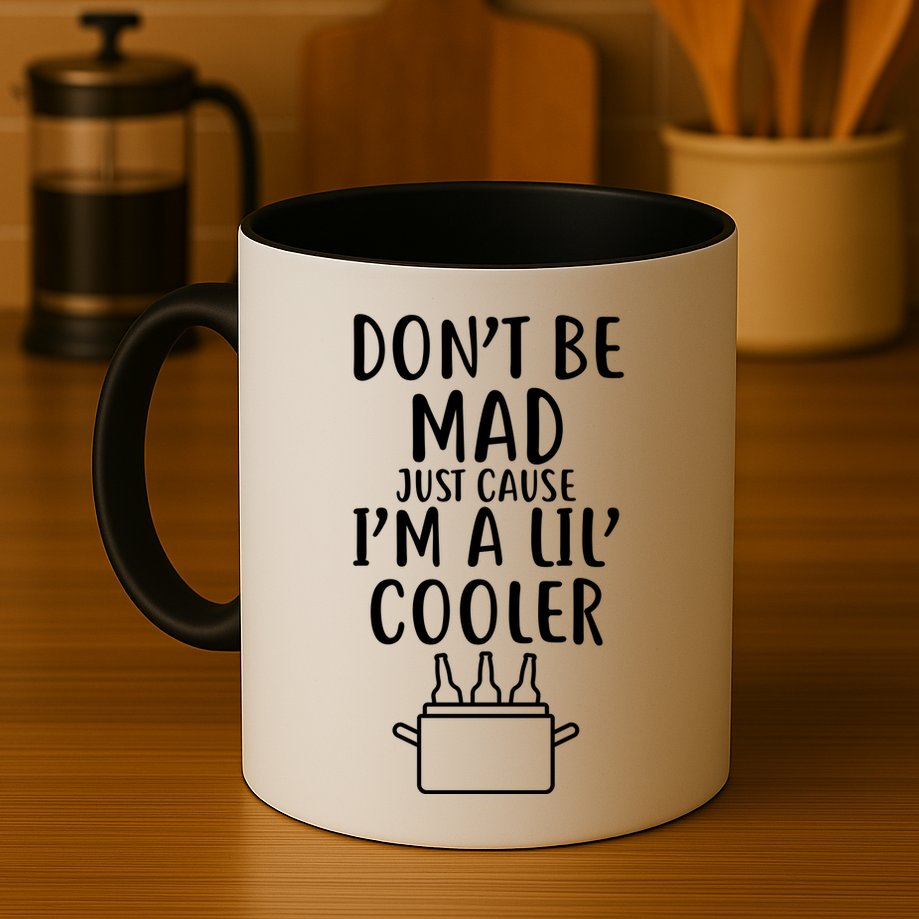 DonT Be Mad Just Cause IM A Lil Cooler Mug