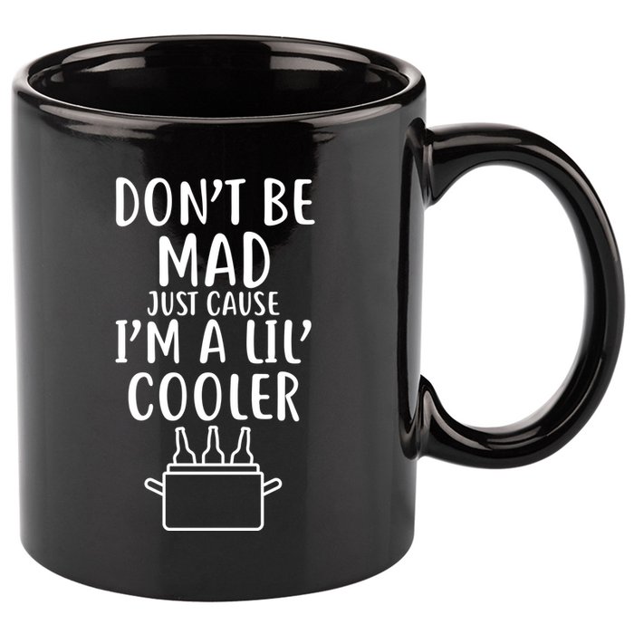 DonT Be Mad Just Cause IM A Lil Cooler 11oz C Handle Ceramic Mug