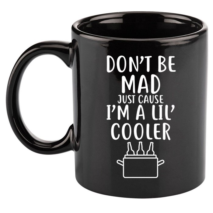 DonT Be Mad Just Cause IM A Lil Cooler 11oz C Handle Ceramic Mug