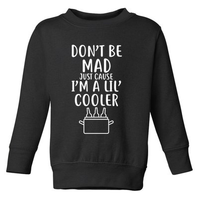 DonT Be Mad Just Cause IM A Lil Cooler Toddler Sweatshirt
