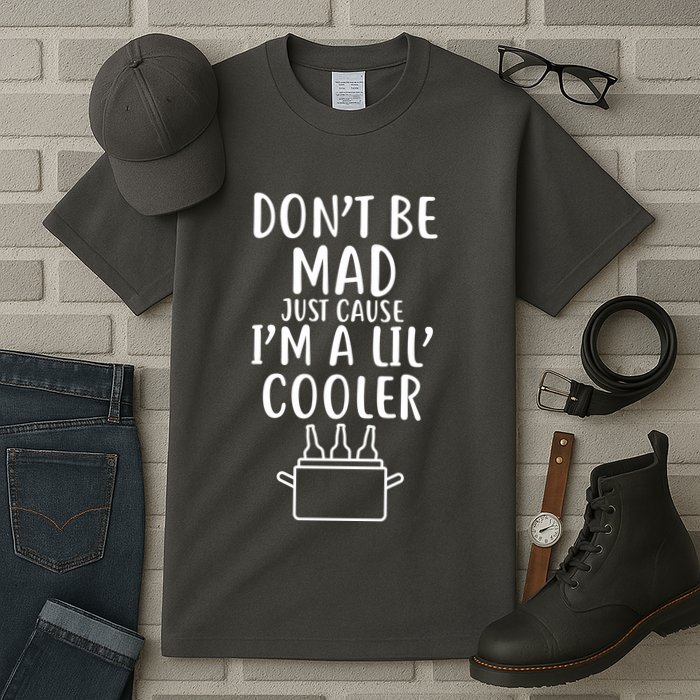 DonT Be Mad Just Cause IM A Lil Cooler Tall T-Shirt