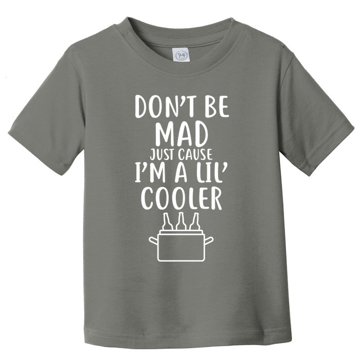 DonT Be Mad Just Cause IM A Lil Cooler Toddler T-Shirt