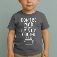 DonT Be Mad Just Cause IM A Lil Cooler Toddler T-Shirt