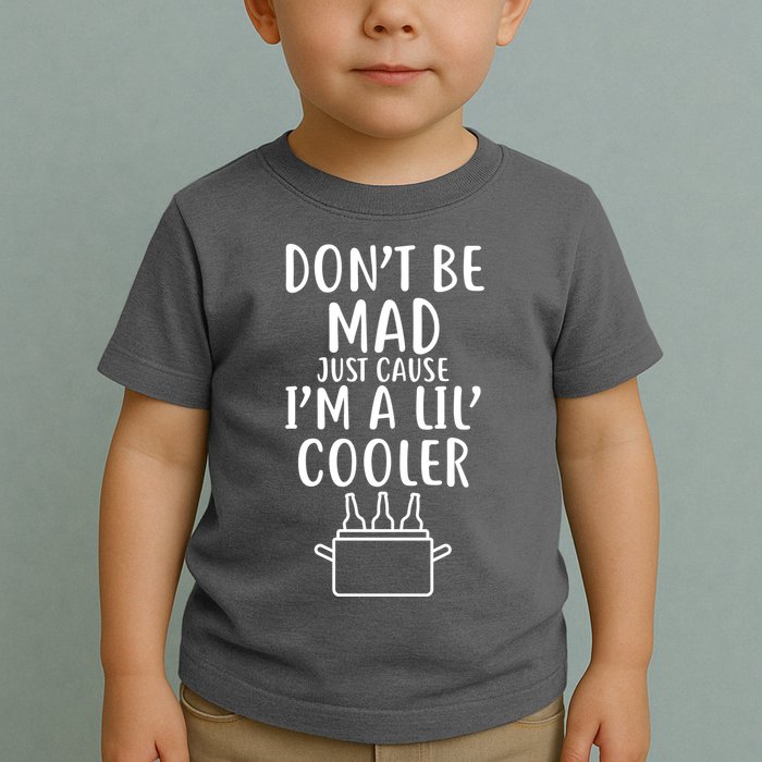 DonT Be Mad Just Cause IM A Lil Cooler Toddler T-Shirt