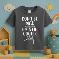 DonT Be Mad Just Cause IM A Lil Cooler Toddler T-Shirt