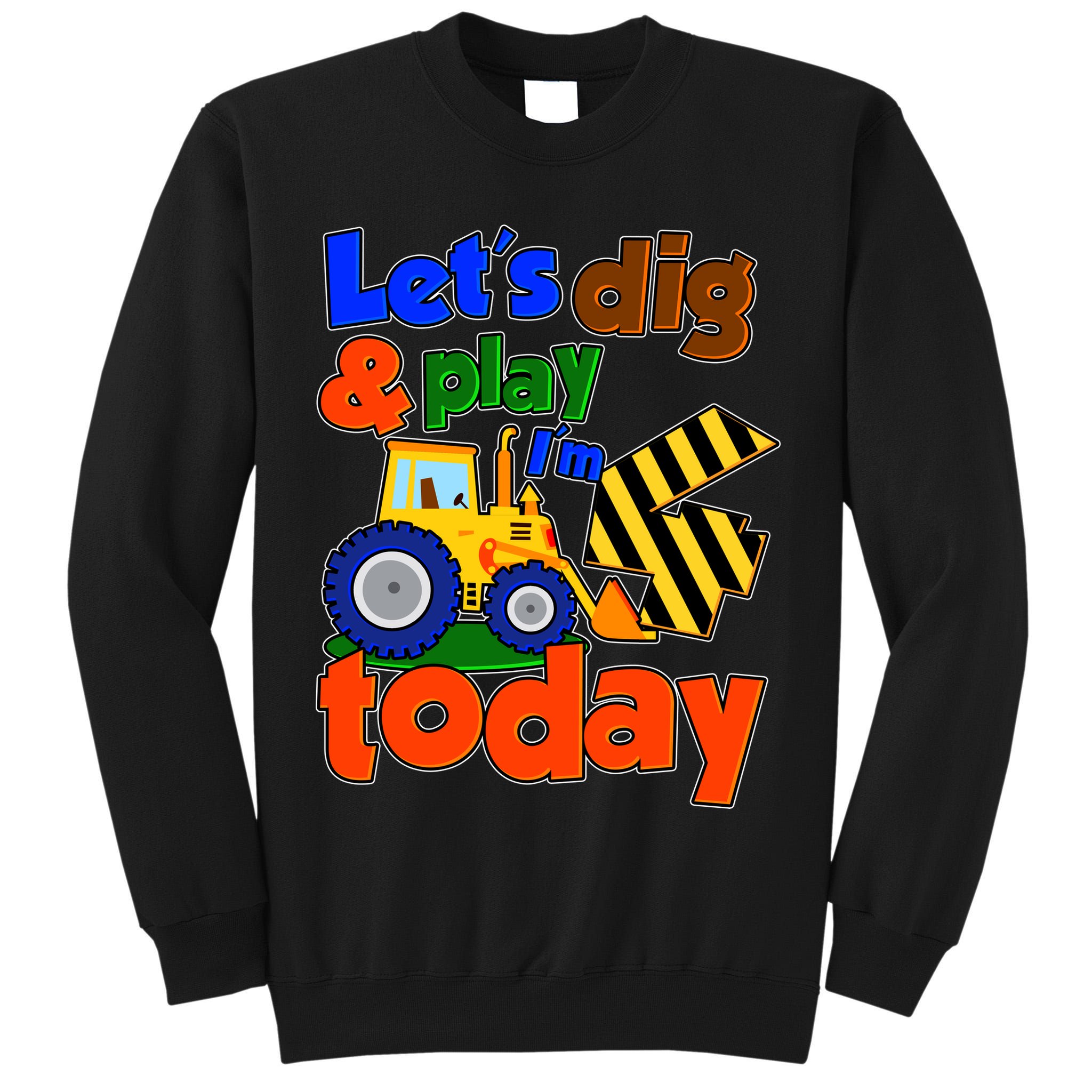 Let's Dig And Play I'm 4 Four Today 4th Birthday Party Excavator Tall Sweatshirt