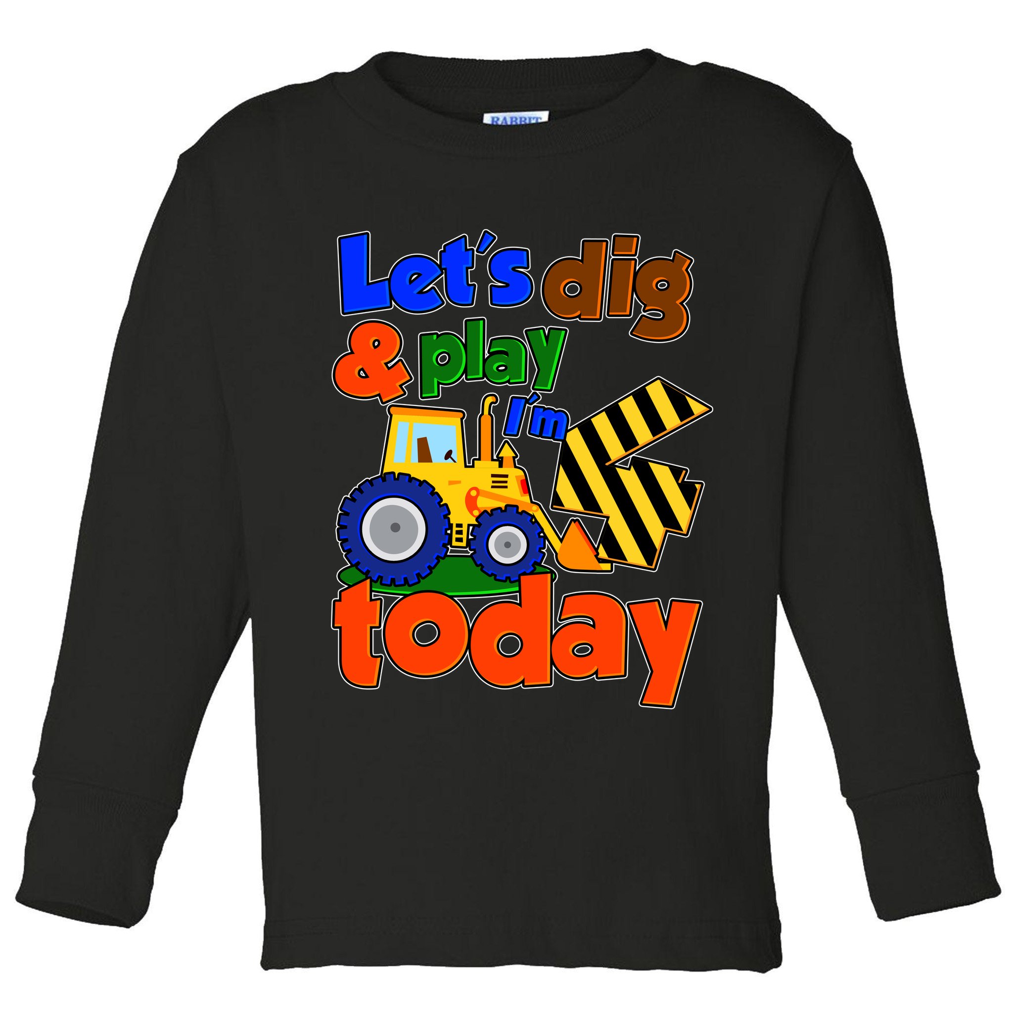 Let's Dig And Play I'm 4 Four Today 4th Birthday Party Excavator Toddler Long Sleeve Shirt