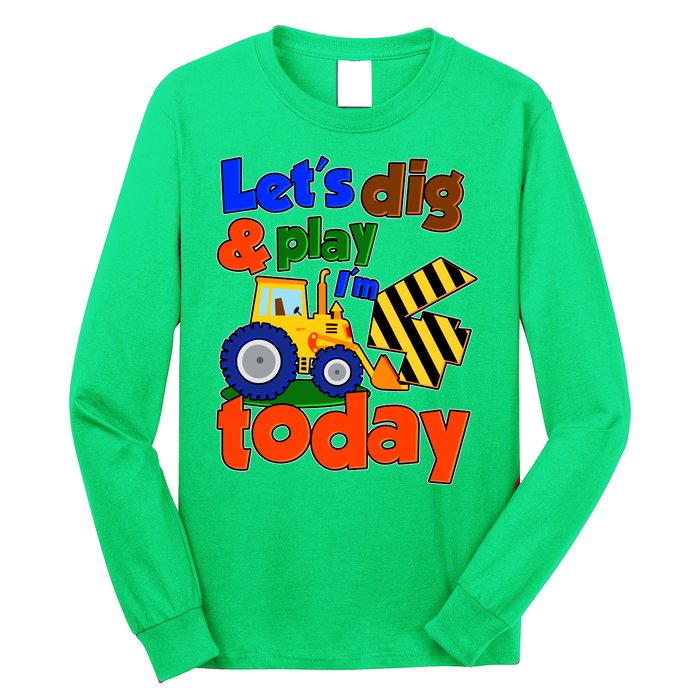 Let's Dig And Play I'm 4 Four Today 4th Birthday Party Excavator Long Sleeve Shirt