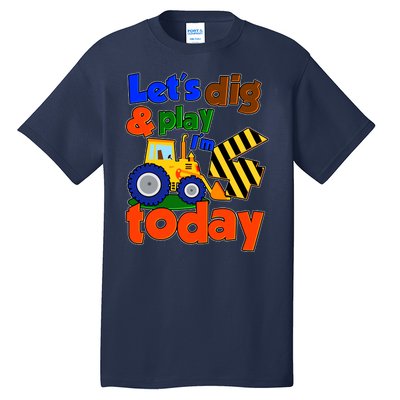 Let's Dig And Play I'm 4 Four Today 4th Birthday Party Excavator Tall T-Shirt