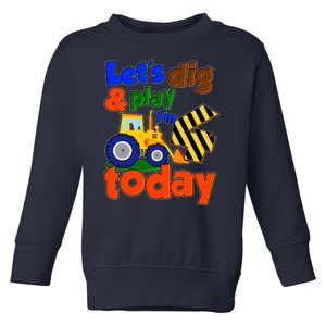 Let's Dig And Play I'm 4 Four Today 4th Birthday Party Excavator Toddler Sweatshirt