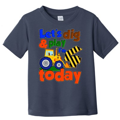 Let's Dig And Play I'm 4 Four Today 4th Birthday Party Excavator Toddler T-Shirt