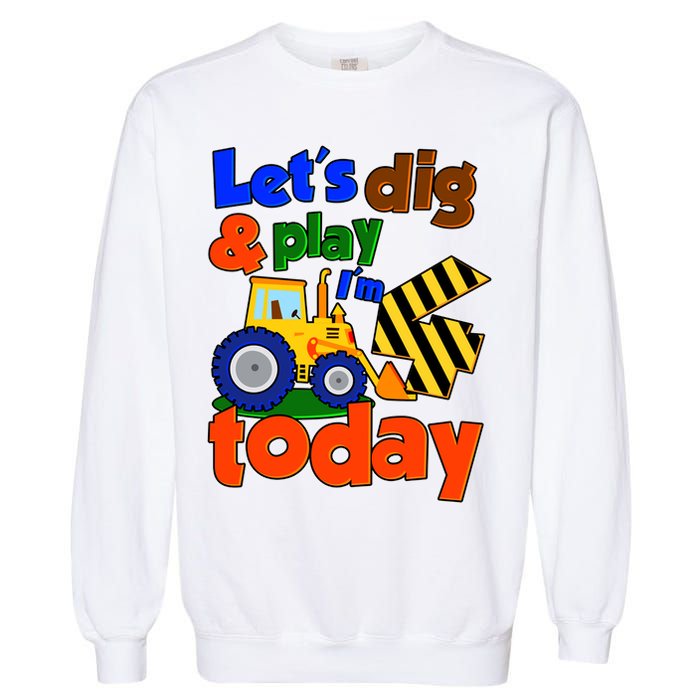 Let's Dig And Play I'm 4 Four Today 4th Birthday Party Excavator Garment-Dyed Sweatshirt