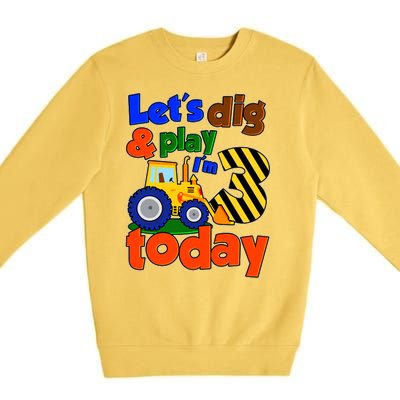 Let's Dig And Play I'm 3 Three Today 3rd Birthday Party Excavator Premium Crewneck Sweatshirt