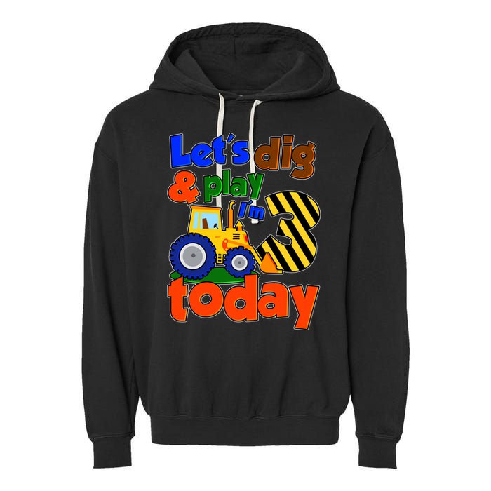Let's Dig And Play I'm 3 Three Today 3rd Birthday Party Excavator Garment-Dyed Fleece Hoodie