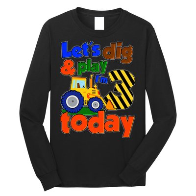 Let's Dig And Play I'm 3 Three Today 3rd Birthday Party Excavator Long Sleeve Shirt