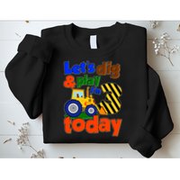Let's Dig And Play I'm 3 Three Today 3rd Birthday Party Excavator Sweatshirt