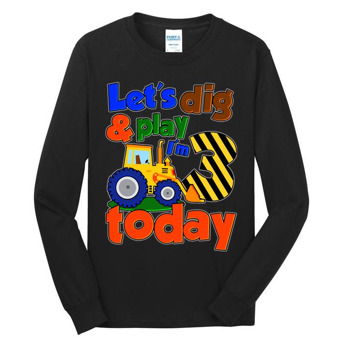 Let's Dig And Play I'm 3 Three Today 3rd Birthday Party Excavator Tall Long Sleeve T-Shirt