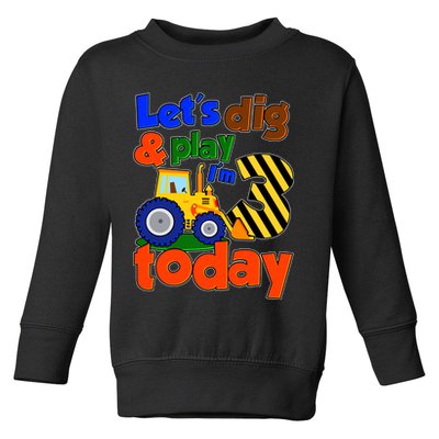 Let's Dig And Play I'm 3 Three Today 3rd Birthday Party Excavator Toddler Sweatshirt