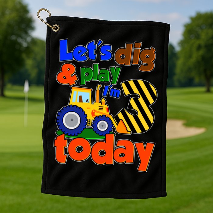 Let's Dig And Play I'm 3 Three Today 3rd Birthday Party Excavator Golf Towel
