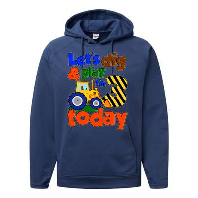 Let's Dig And Play I'm 3 Three Today 3rd Birthday Party Excavator Performance Fleece Hoodie