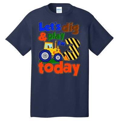 Let's Dig And Play I'm 3 Three Today 3rd Birthday Party Excavator Tall T-Shirt