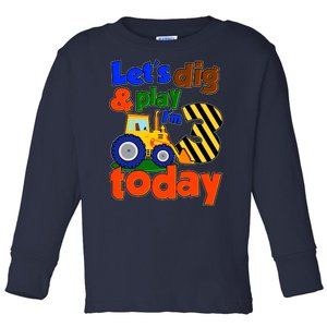 Let's Dig And Play I'm 3 Three Today 3rd Birthday Party Excavator Toddler Long Sleeve Shirt